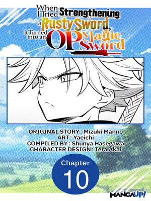 cover image of When I Tried Strengthening a Rusty Sword, It Turned into an OP Magic Sword, Chapter 10